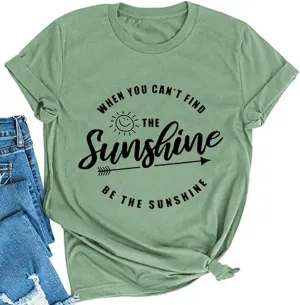 YourTops When You Can't Find The Sunshine Be The Sunshine Women T-Shirt
